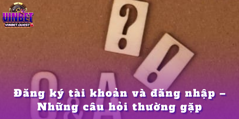 Câu Hỏi Thường Gặp Về Vinbet – Giải Đáp Chi Tiết 2025 2 Đăng ký tài khoản và đăng nhập – Những câu hỏi thường gặp