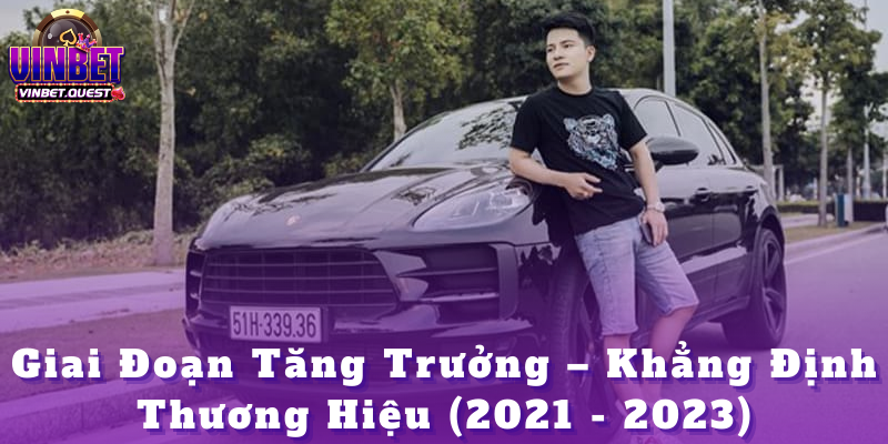CEO VINBET: Người Dẫn Dắt Thương Hiệu Cá Cược Hàng Đầu 3 Giai Đoạn Tăng Trưởng – Khẳng Định Thương Hiệu (2021 - 2023)