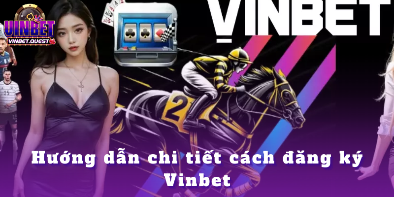 Đăng ký Vinbet - Các bước và lưu ý dành cho tân thủ 2025 1 Cách đăng ký Vinbet chính xác nhất