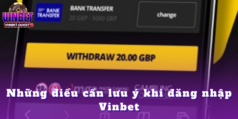Đăng nhập Vinbet - Tổng hợp thông tin trong năm 2025 4 Những điều cần lưu ý khi đăng nhập Vinbet