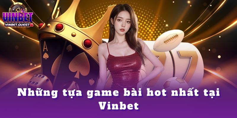 Game bài Vinbet - Tổng hợp thông tin trong năm 2025 2 Những tựa game bài hot nhất tại Vinbet