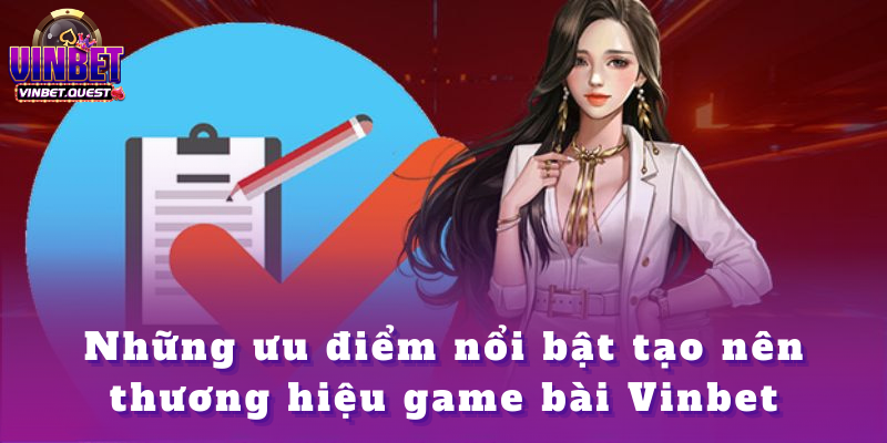 Game bài Vinbet - Tổng hợp thông tin trong năm 2025 3 Những ưu điểm nổi bật tạo nên thương hiệu game bài Vinbet