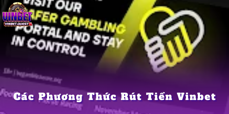 Rút tiền Vinbet - Tổng hợp thông tin dành cho tân thủ 2025 3 Các Phương Thức Rút Tiền Vinbet