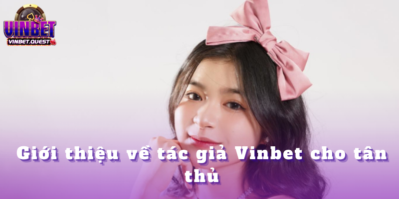 Tác giả VINBET - Kinh nghiệm cá cược & chiến lược thắng 2025 1 Tác giả VINBET - Kinh nghiệm cá cược & chiến lược thắng 2025