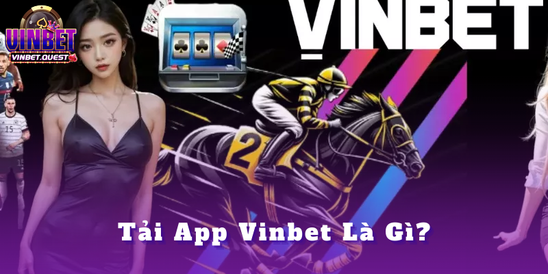 Tải app Vinbet - Tổng hợp các bước tham gia cực dễ 2025 1 Tải App Vinbet Là Gì?