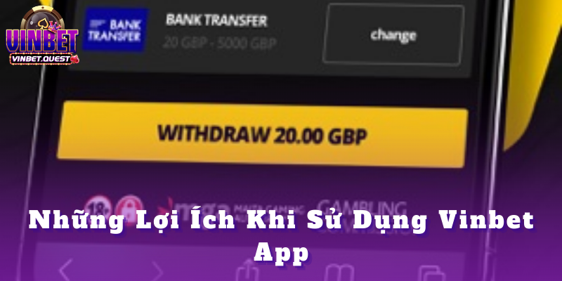 Tải app Vinbet - Tổng hợp các bước tham gia cực dễ 2025 4 Những Lợi Ích Khi Sử Dụng Vinbet App