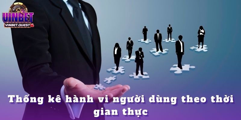 CEO Vinbet Và Cách Ứng Dụng Thống Kê Trong Cá Cược 1 Thống kê hành vi người dùng theo thời gian thực