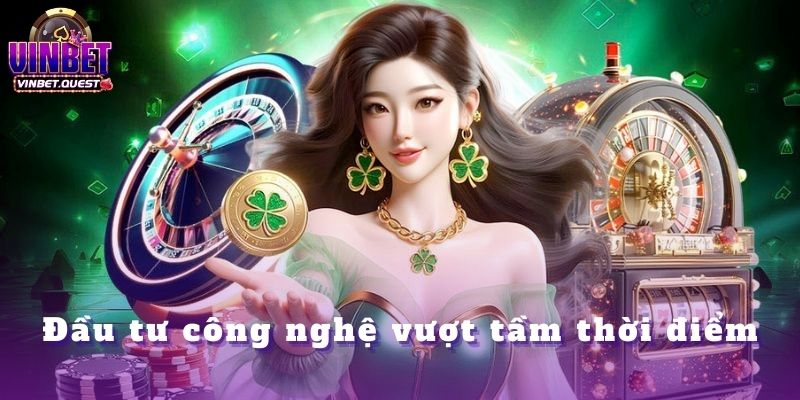 1 Đầu tư công nghệ vượt tầm thời điểm