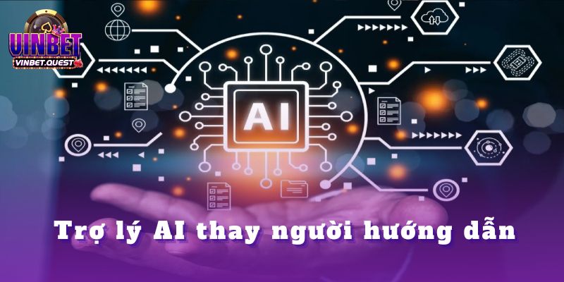 CEO Vinbet Nhìn Nhận Gì Về Xu Hướng Cá Cược Trong Tương Lai? 1 Trợ lý AI thay người hướng dẫn