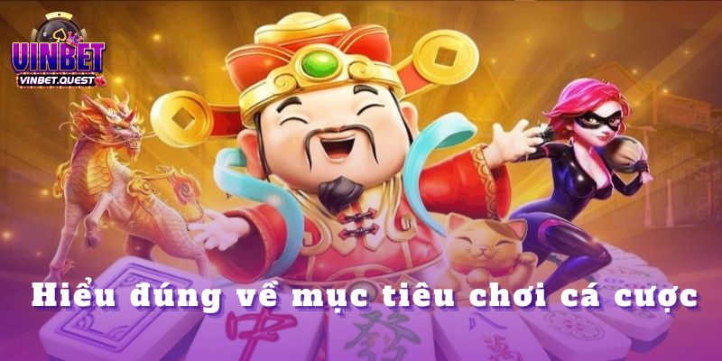 Làm Thế Nào Để Không Bị Cuốn Theo Lối Chơi Đổ Máu? CEO Vinbet Chia Sẻ Kinh Nghiệm 1 Hiểu đúng về mục tiêu chơi cá cược