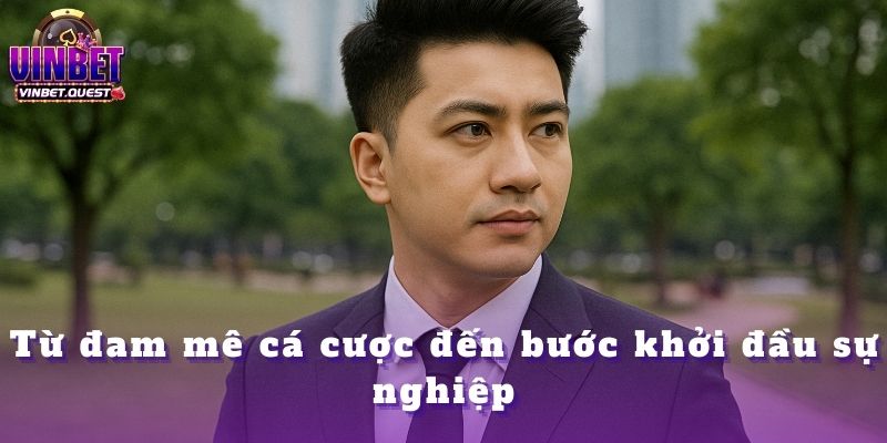 CEO Vinbet: Hành Trình Từ Người Chơi Nghiệp Dư Đến Nhà Điều Hành Nhà Cái Hàng Đầu 1 Từ đam mê cá cược đến bước khởi đầu sự nghiệp