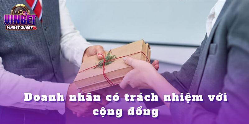 CEO Vinbet Và Quan Điểm Về Đạo Đức Trong Cá Cược 2 Doanh nhân có trách nhiệm với cộng đồng