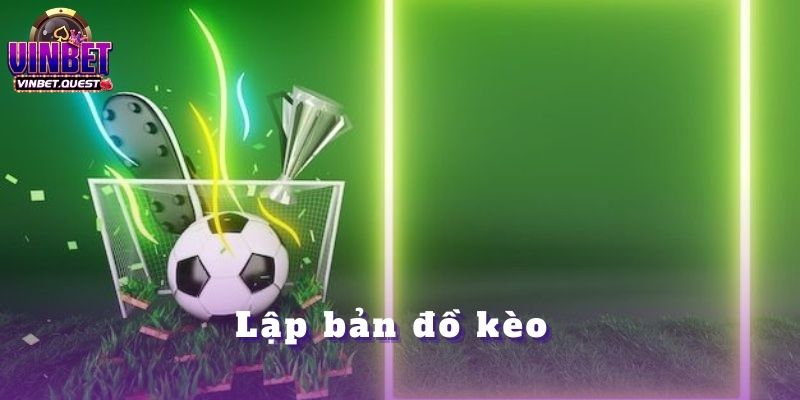 CEO Vinbet Đã Đọc Kèo Như Thế Nào Để Luôn Chiến Thắng? 2 Lập bản đồ kèo – phân tích xu hướng thị trường