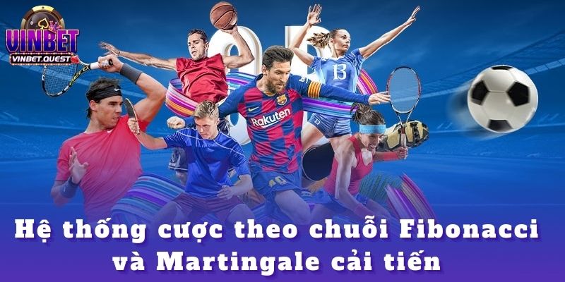 Làm Sao CEO Vinbet Quản Lý Vốn Để Không Bao Giờ Cháy Tài Khoản? 2 Hệ thống cược theo chuỗi Fibonacci và Martingale cải tiến