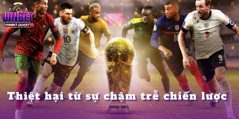 3 Thiệt hại từ sự chậm trễ chiến lược