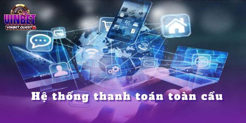 CEO Vinbet Nhìn Nhận Gì Về Xu Hướng Cá Cược Trong Tương Lai? 3 Hệ thống thanh toán toàn cầu