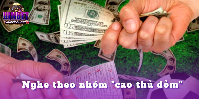 Những Sai Lầm Của Người Mới Mà CEO Vinbet Thấy Quá Nhiều 3 Nghe theo nhóm "cao thủ dỏm"