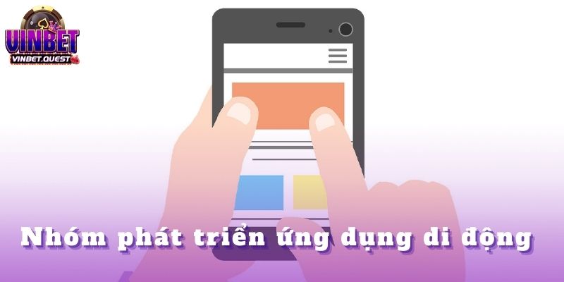 Những Người Truyền Cảm Hứng Cho CEO Vinbet Trong Hành Trình Dẫn Dắt Thương Hiệu 3 Nhóm phát triển ứng dụng di động