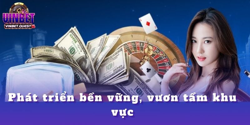 Từ Một Người Đặt Cược Đến Một Chiến Lược Gia: CEO Vinbet Đã Thay Đổi Như Thế Nào? 3 Phát triển bền vững, vươn tầm khu vực