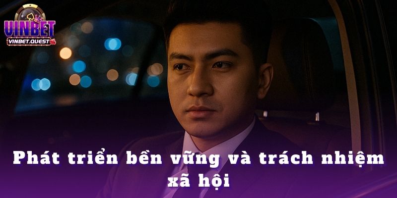 CEO Vinbet: Hành Trình Từ Người Chơi Nghiệp Dư Đến Nhà Điều Hành Nhà Cái Hàng Đầu 3 Phát triển bền vững và trách nhiệm xã hội