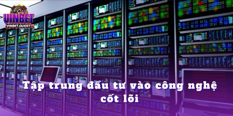 Những Nhà Cái CEO Vinbet Đánh Giá Cao Nhất Trên Thị Trường 4 Tập trung đầu tư vào công nghệ cốt lõi