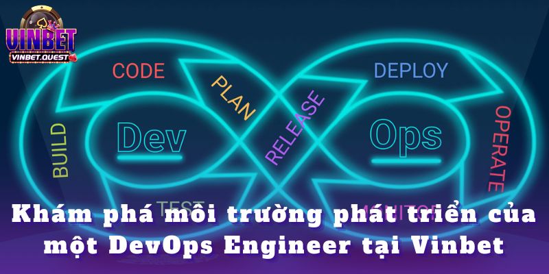 Tuyển dụng DevOps Engineer Vinbet: Bước nhảy vọt IT 2025 1 Tuyển dụng DevOps Engineer Vinbet: Bước nhảy vọt IT 2025
