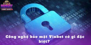 cong nghe bao mat vinbet co gi dac biet anh dai dien