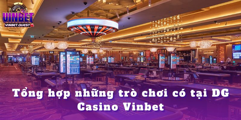 DG Casino Vinbet – Khẳng Định Đẳng Cấp Sòng Bạc Năm 2025 3 DG Casino Vinbet – Khẳng Định Đẳng Cấp Sòng Bạc Năm 2025