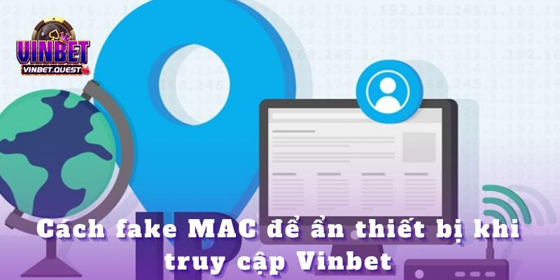 Cách Fake IP và MAC để chơi nhà cái Vinbet chuẩn 2025 3 Cách Fake IP và MAC để chơi nhà cái Vinbet chuẩn 2025