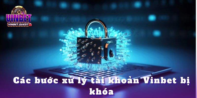 Tài khoản Vinbet bị khóa, bị chặn thì phải làm sao? 2 Tài khoản Vinbet bị khóa, bị chặn thì phải làm sao?