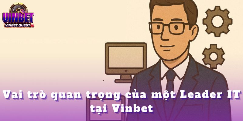 Tuyển Dụng Leader IT Tại Vinbet – Dẫn Dắt Chuyển Đổi 2025 1 Tuyển Dụng Leader IT Tại Vinbet – Dẫn Dắt Chuyển Đổi 2025