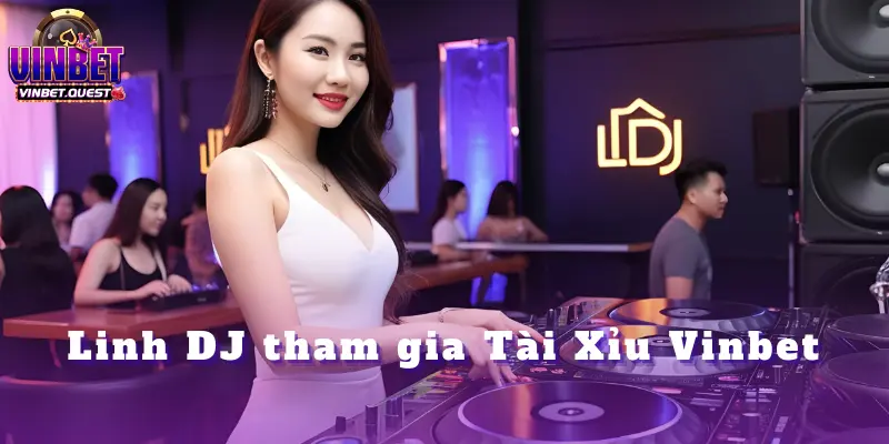 Linh DJ Bùng Nổ 330 Triệu Cực Khủng Tại Vinbet 2 Linh DJ Bùng Nổ 330 Triệu Cực Khủng Tại Vinbet