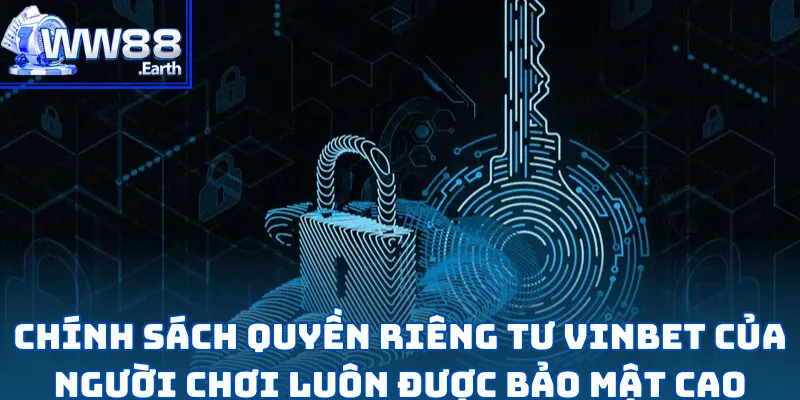 Quyền Riêng Tư Vinbet - Chìa Khóa Tạo Nên Sự Uy Tín Nhà Cái 4 Chính sách quyền riêng tư Vinbet của người chơi luôn được bảo mật cao
