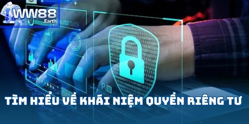 Quyền Riêng Tư VINBET - Đảm Bảo Độ Tin Cậy Tuyệt Đối 1 Tìm hiểu về khái niệm quyền riêng tư