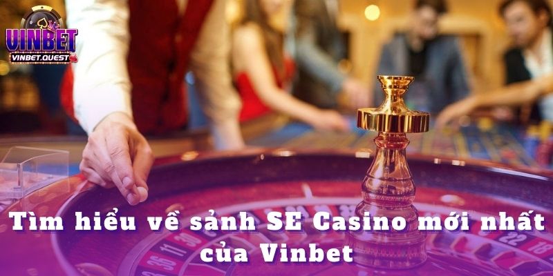 SE Casino Vinbet – Điểm Đến Giải Trí Đỉnh Cao 2025 1 SE Casino Vinbet – Điểm Đến Giải Trí Đỉnh Cao 2025