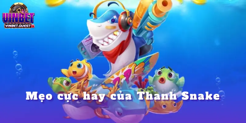 Thanh Snake Chốt Kèo Bắn Cá, Gánh Vàng 450 Triệu Với Mẹo Cực Dị 3 Thanh Snake Chốt Kèo Bắn Cá, Gánh Vàng 450 Triệu Với Mẹo Cực Dị