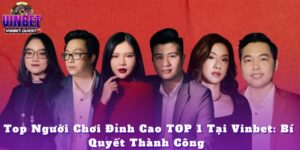top nguoi choi dinh cao top 1 tai vinbet bi quyet thanh cong anh dai dien