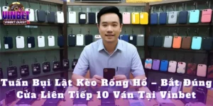 Tuấn Bụi Lật Kèo Rồng Hổ – Bắt Đúng Cửa Liên Tiếp 10 Ván Tại Vinbet