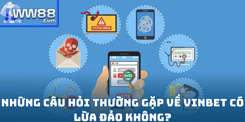VINBET Có Lừa Đảo Không? - Giải Đáp Thắc Mắc Dành Cho Nhiều Cược Thủ 4 Những câu hỏi thường gặp về Vinbet có lừa đảo không?