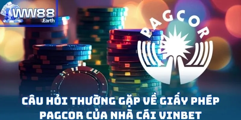 Vinbet Nhận Giấy Phép PAGCOR - Độ Uy Tín Tạo Nên Sự Tin Cậy 4 Câu hỏi thường gặp về giấy phép PAGCOR của nhà cái Vinbet