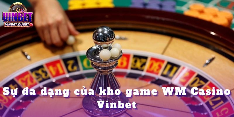 WM Casino Vinbet – Tinh Hoa Giải Trí Trực Châu Á 2025 2 WM Casino Vinbet – Tinh Hoa Giải Trí Trực Châu Á 2025